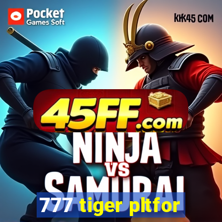 777 tiger pltfor